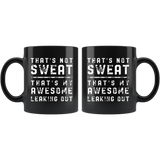 That's Not Sweat That's My Awesome Leaking Out 11oz Black Mug
