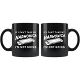 If I Can't Take My Harmonica I'm Not Going 11oz Black Mug