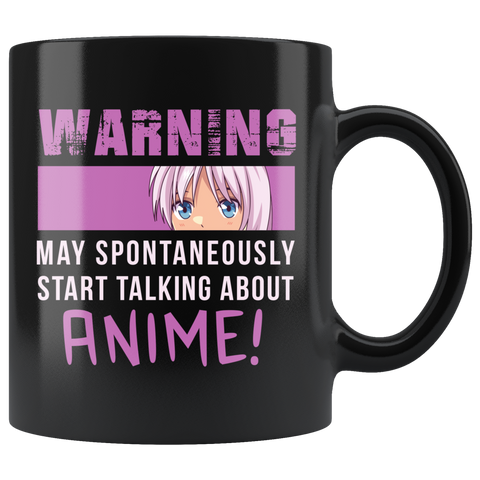 Warning. May Spontaneously Start Talking About Anime! 11oz Black Mug