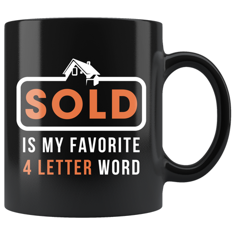 Sold Is My Favorite 4 Letter Word 11oz Black Mug
