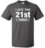 I Got The 21st Thirst 21st Birthday Shirt - oTZI Shirts - 2