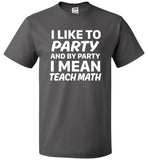 I Like To Party And By Party I Mean Teach Math Shirt - oTZI Shirts - 3