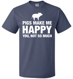 Pigs Make Me Happy You Not So Much Shirt
