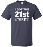I Got The 21st Thirst 21st Birthday Shirt - oTZI Shirts - 3
