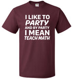 I Like To Party And By Party I Mean Teach Math Shirt - oTZI Shirts - 6