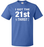 I Got The 21st Thirst 21st Birthday Shirt - oTZI Shirts - 4