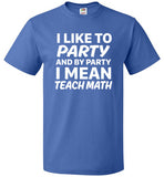 I Like To Party And By Party I Mean Teach Math Shirt - oTZI Shirts - 8