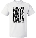 I Like To Party And By Party I Mean Read Books Shirt - oTZI Shirts - 1