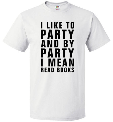 I Like To Party And By Party I Mean Read Books Shirt - oTZI Shirts - 1