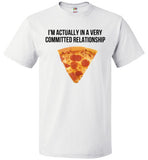 I'm Actually In A Very Committed Relationship With Pizza T-shirt - oTZI Shirts - 1
