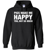 Pigs Make Me Happy You, Not So Much Shirt
