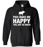 Pigs Make Me Happy You Not So Much Hoodie
