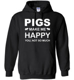 Pigs Make Me Happy You Not So Much Hoodie