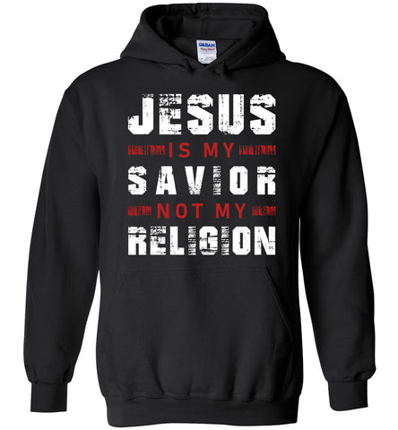 Jesus Is My Savior Not My Religion Hoodie