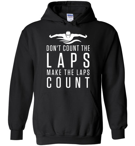 Don't Count The Laps Make The Laps Count - Swimmer Hoodie