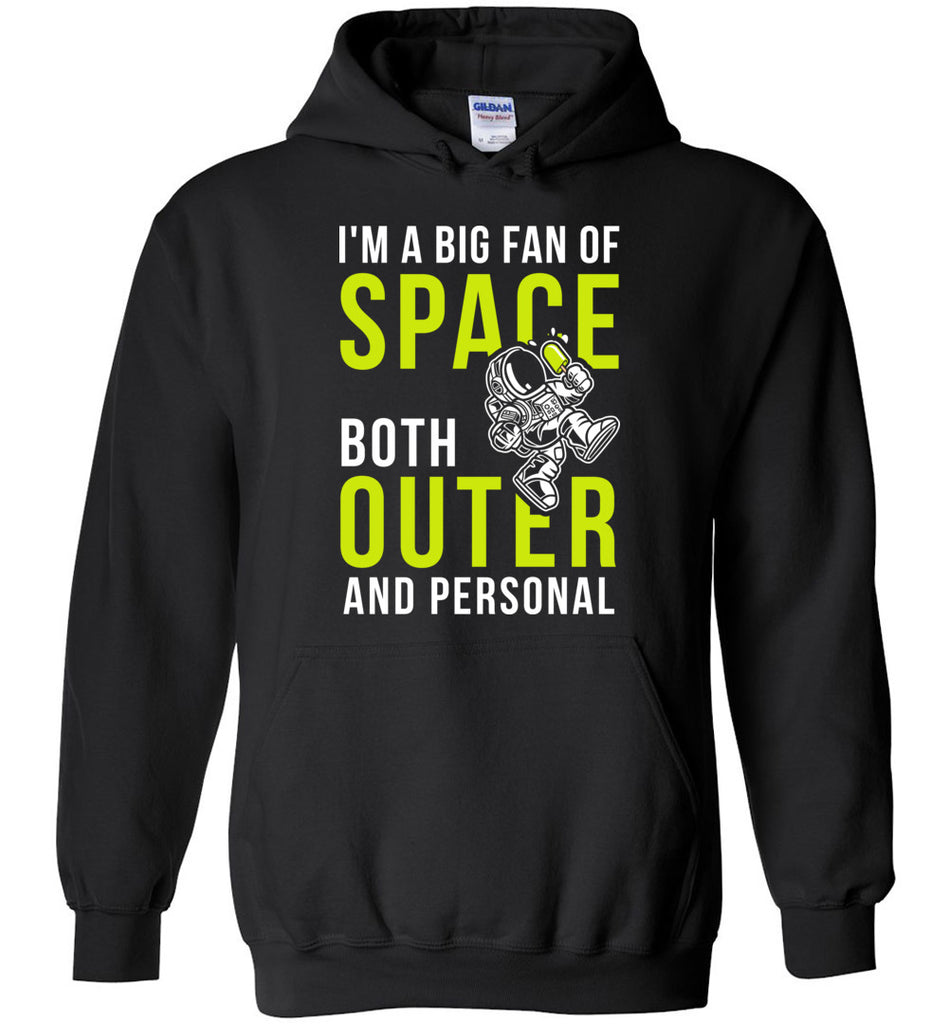 I'm A Big Fan Of Space - Humor Hoodie
