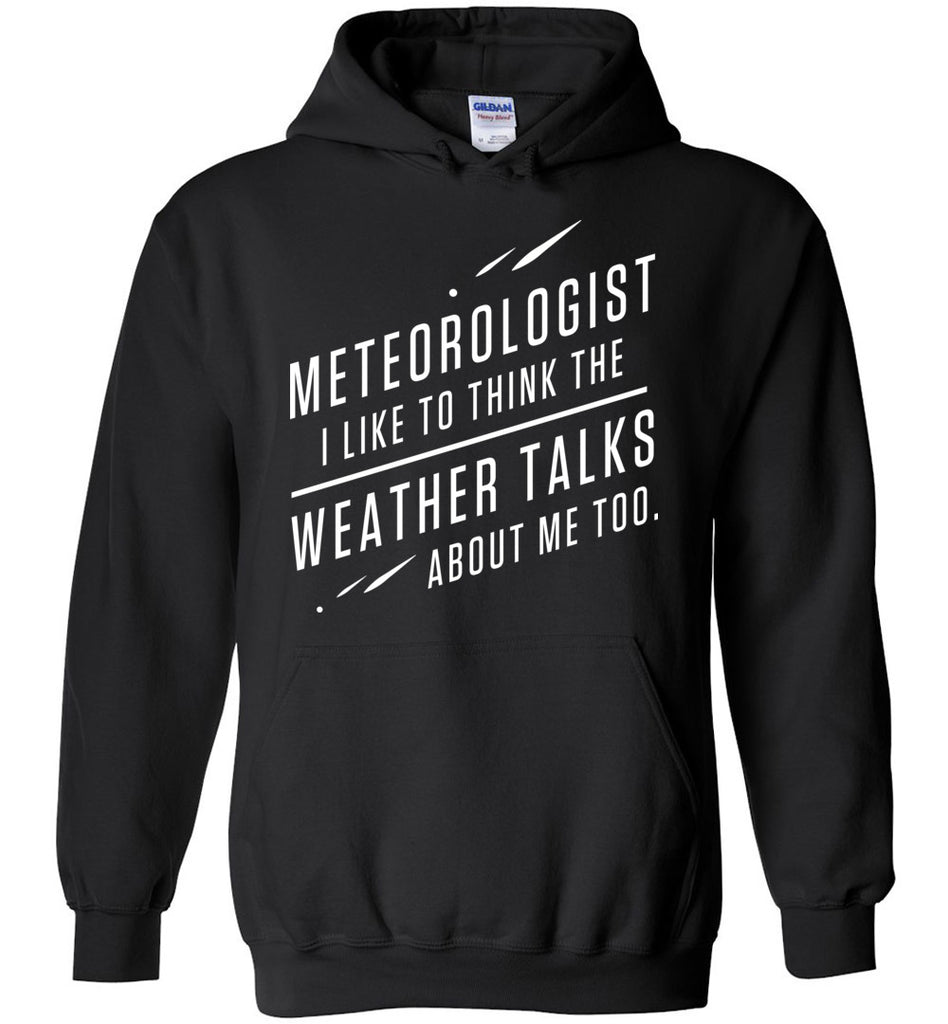 Meteorologist I Like To Think The Weather Talks About Me Too. Hoodie