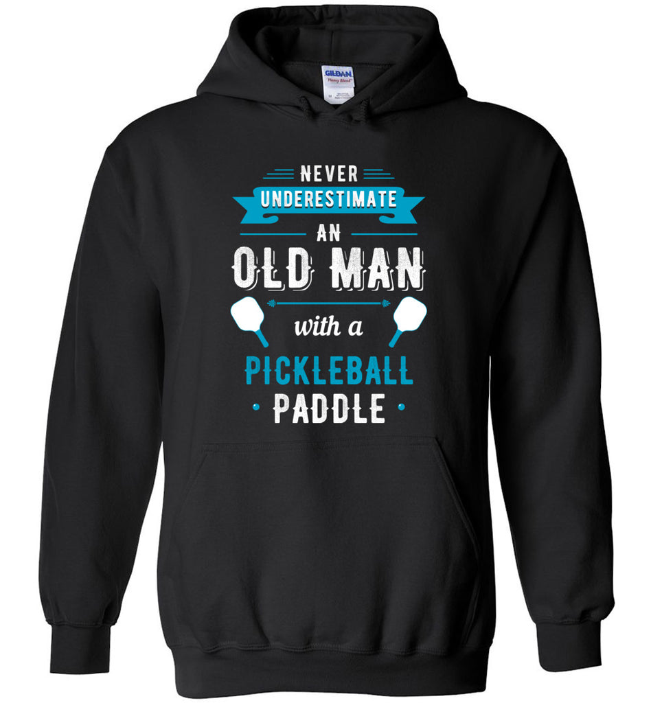 Never Underestimate An Old Man With A Pickleball Paddle Hoodie