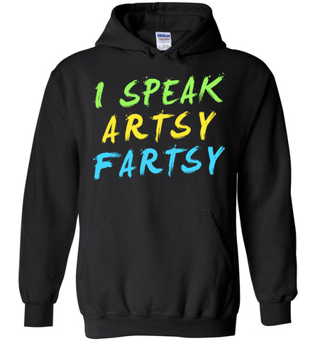 I Speak Artsy Fartsy - Art Humor Hoodie