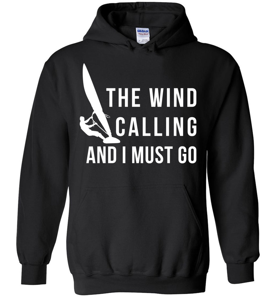 The Wind Is Calling And I Must Go - Windsurfing Sports Hoodie