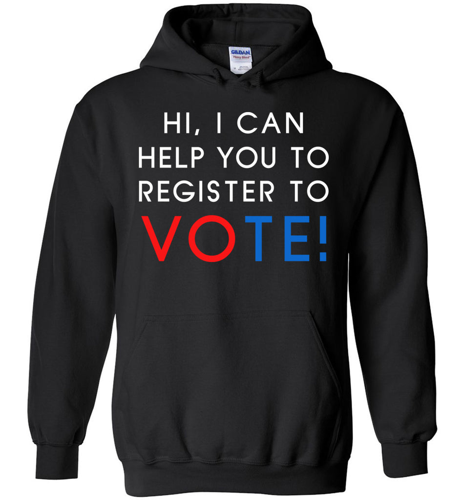 Hi, I Can Help You To Register To Vote! - Political Hoodie