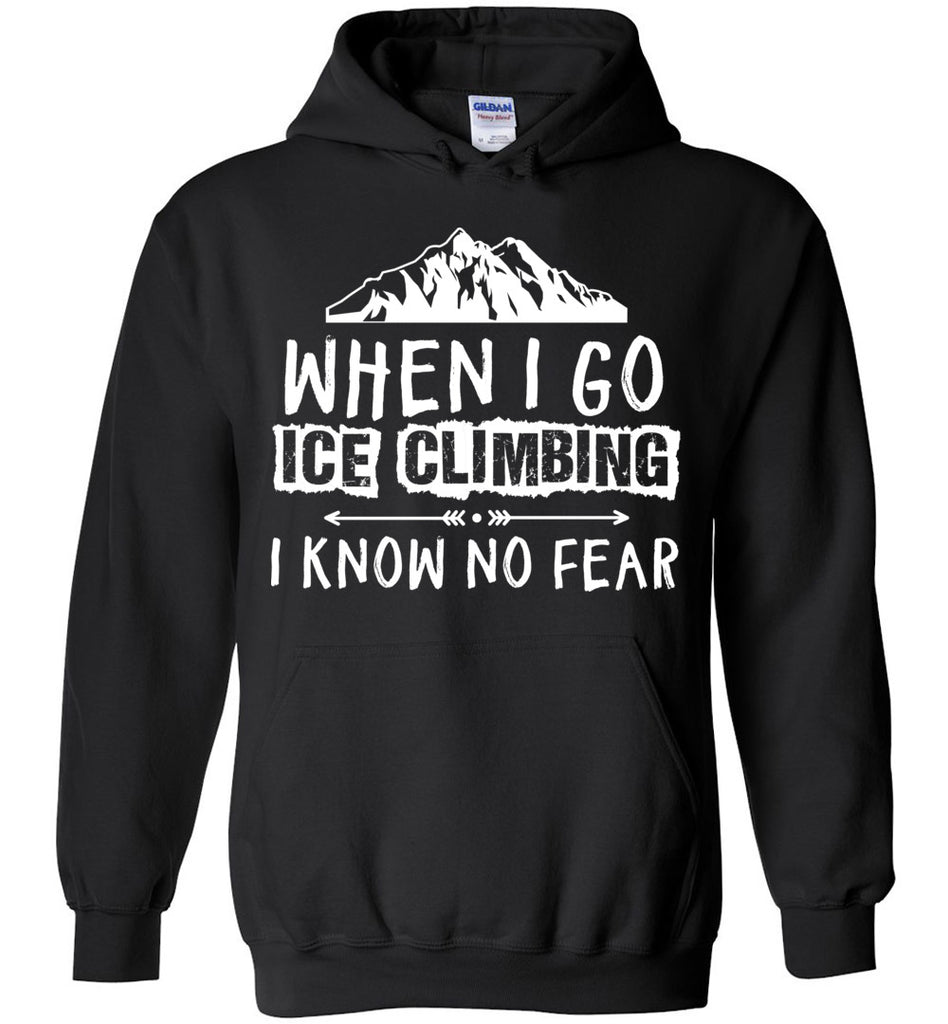 When I Go Ice Climbing I Know No Fear - Sports Hoodie