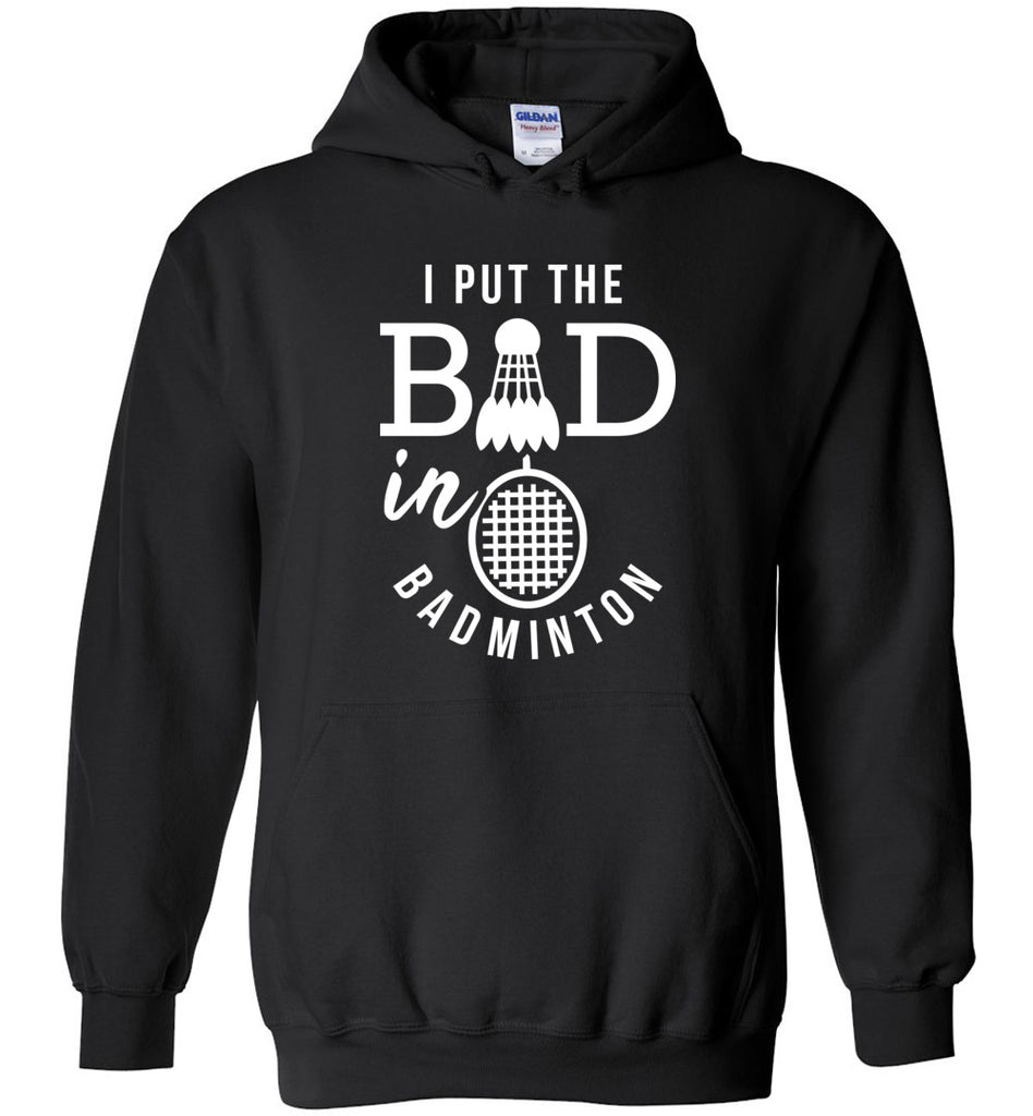 I Put The Bad In Badminton Hoodie