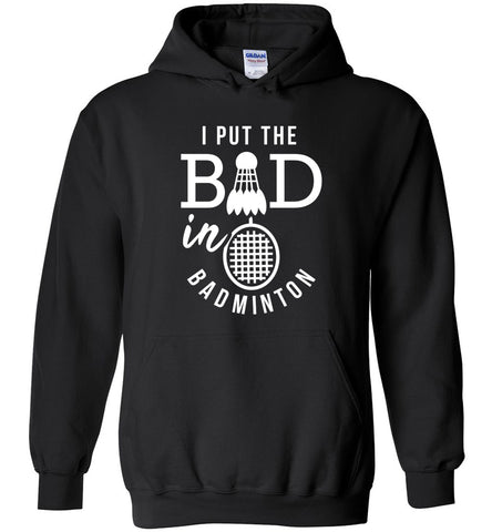 I Put The Bad In Badminton Hoodie
