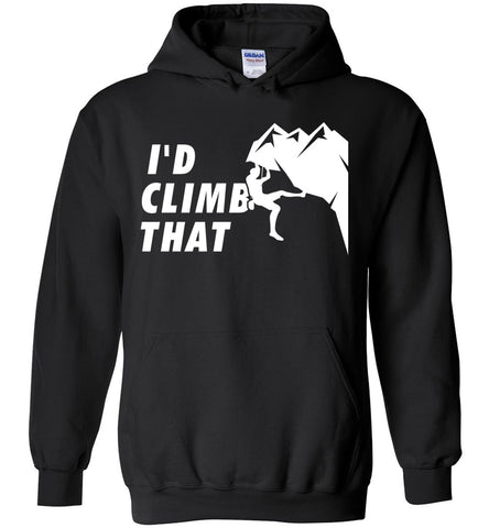 I'd Climb That - Rock Climbing Sports Hoodie