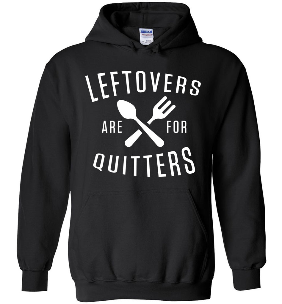 Leftovers Are For Quitters Hoodie