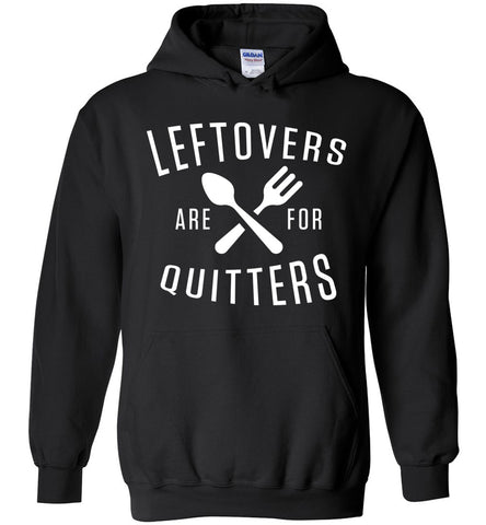 Leftovers Are For Quitters Hoodie
