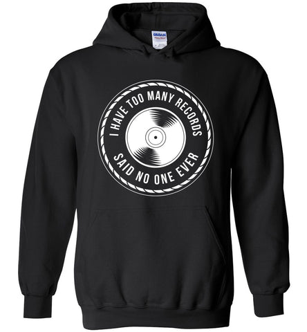 I Have Too Many Records Hoodie