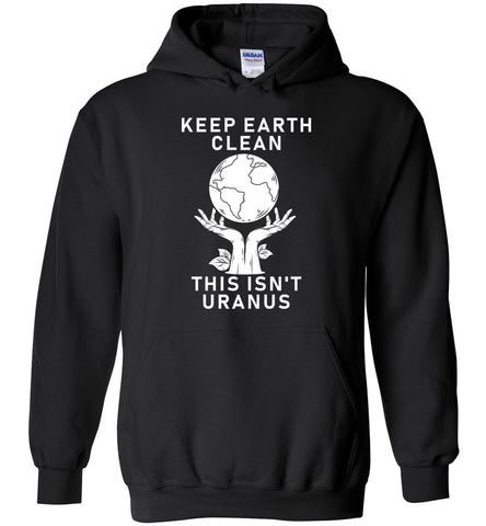 Keep Earth Clean This Isn't Uranus Hoodie