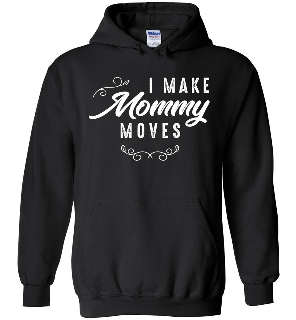 I Make Mommy Moves - Parent Hoodie