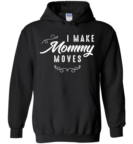 I Make Mommy Moves - Parent Hoodie