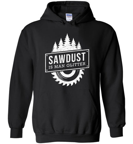 Sawdust Is Man Glitter Hoodie