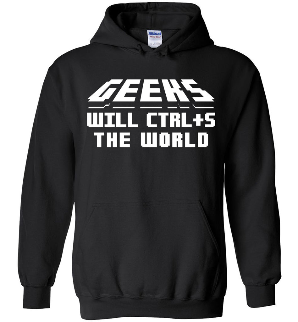 Geeks Will Ctrl+S The World Hoodie