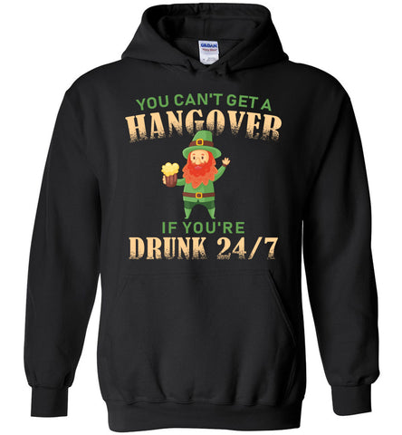 You Can't Get A Hangover St. Patrick's Day Hoodie
