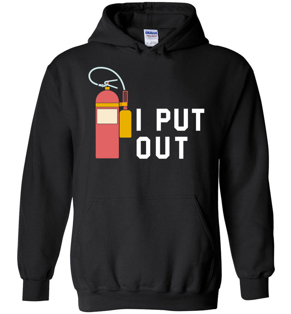 I Put Out - Funny Firefighter Hoodie