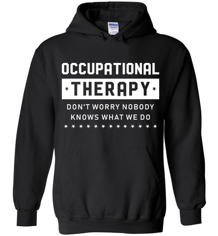 Occupational Therapy Don't Worry Nobody Know What We Do Hoodie