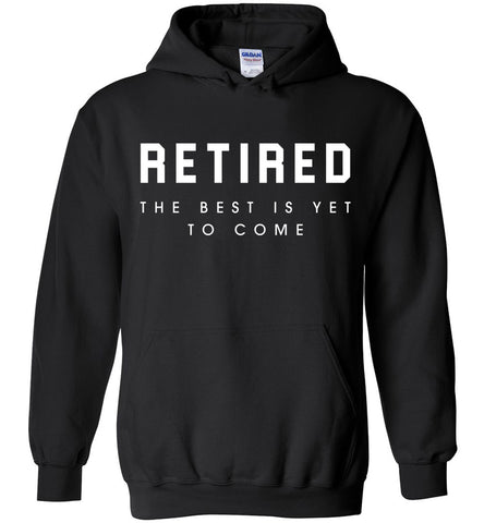 Retired The Best Is Yet To Come Hoodie