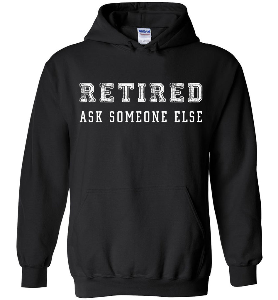 Retired Ask Someone Else Hoodie
