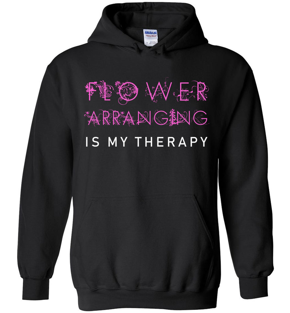 Flower Arranging Is My Therapy Hoodie