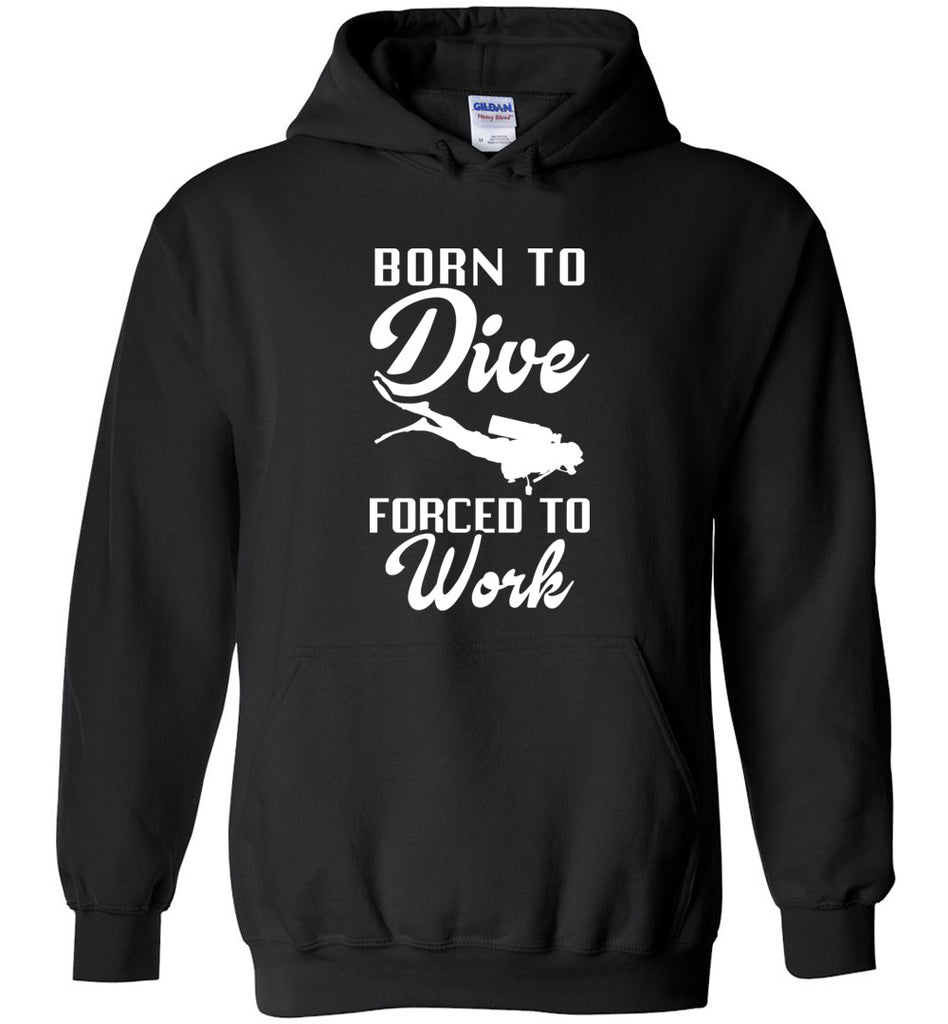 Born To Dive Forced To Work - Diver Hoodie