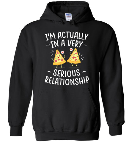 I'm Actually In A Very Serious Relationship - Pizza Hoodie