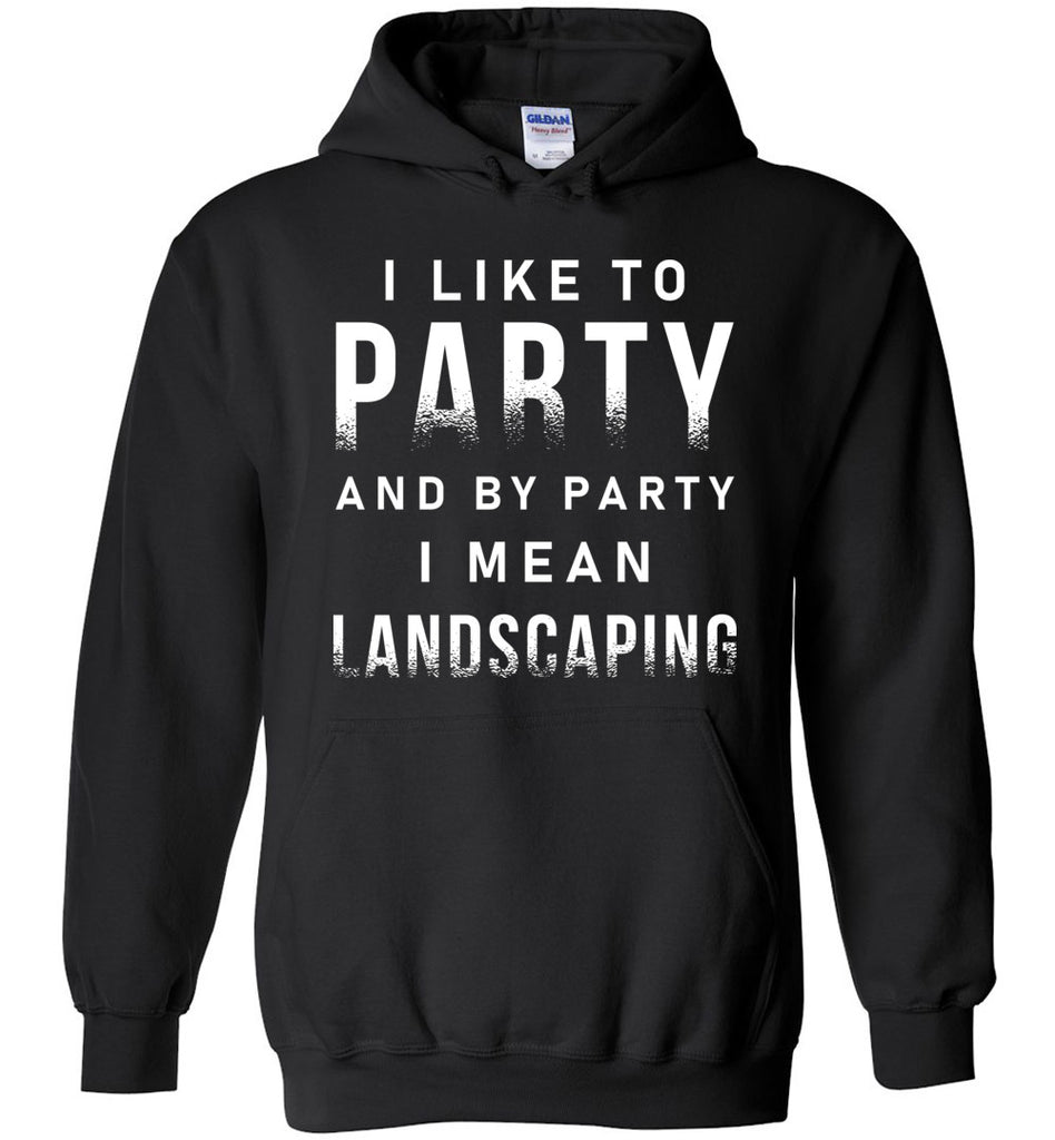 I Like To Party I Mean Landscaping Hoodie