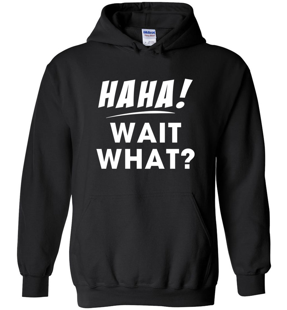 Haha! Wait What? Hoodie