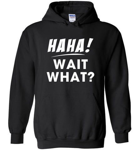 Haha! Wait What? Hoodie