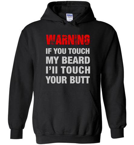 Warning If You Touch My Beard I'll Touch Your Butt Hoodie