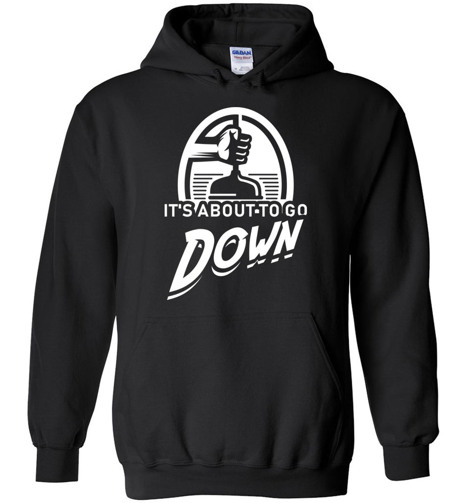 It's About To Go Down Hoodie